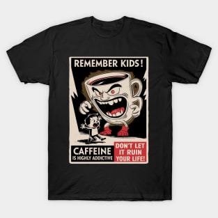 Remember Kids - Caffeine Is Highly Addictive T-Shirt